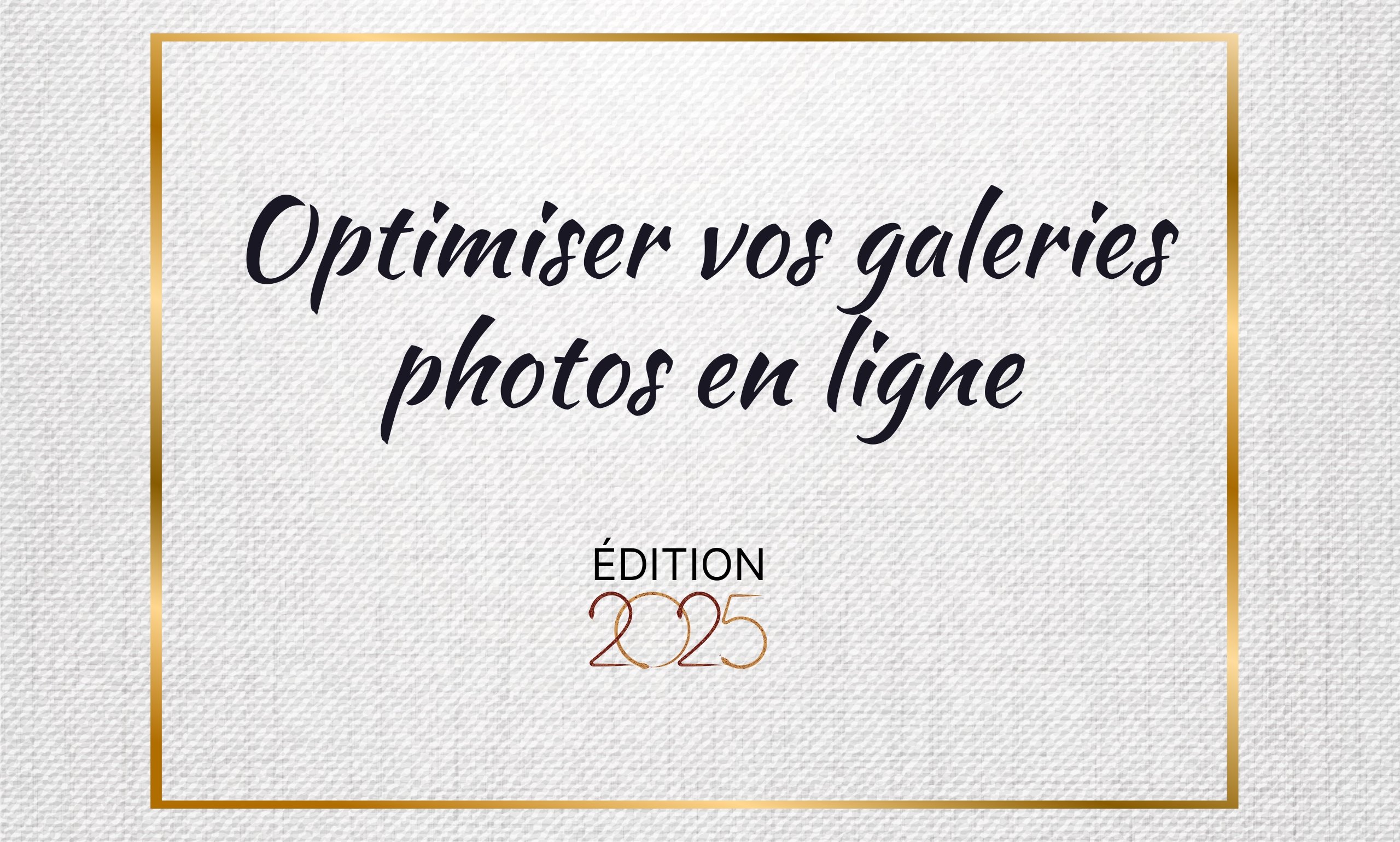 Guide 2025 – Optimiser vos galeries photos en ligne